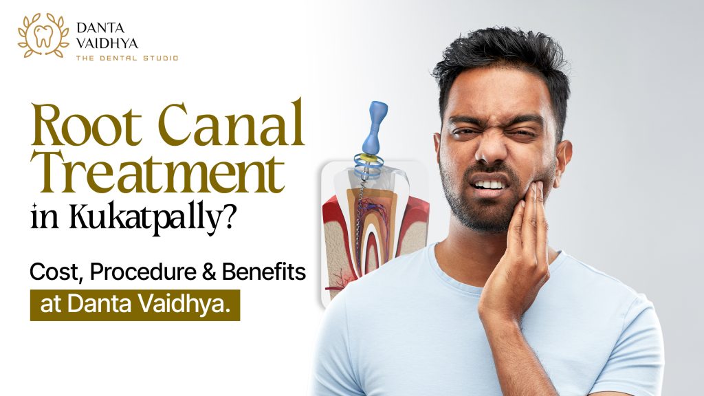 Root Canal Treatment in Kukatpally: Cost, Procedure, and Benefits at Danta Vaidhya