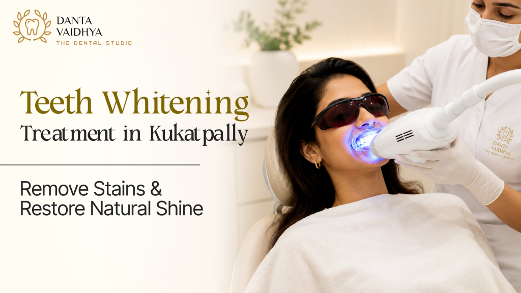 Teeth Whitening Treatment in Kukatpally: Remove Stains & Restore Natural Shine